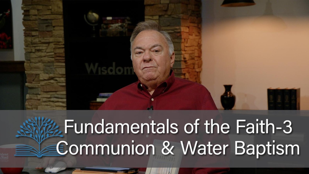 Fundamentals of the Faith 3 – Communion and Water Baptism