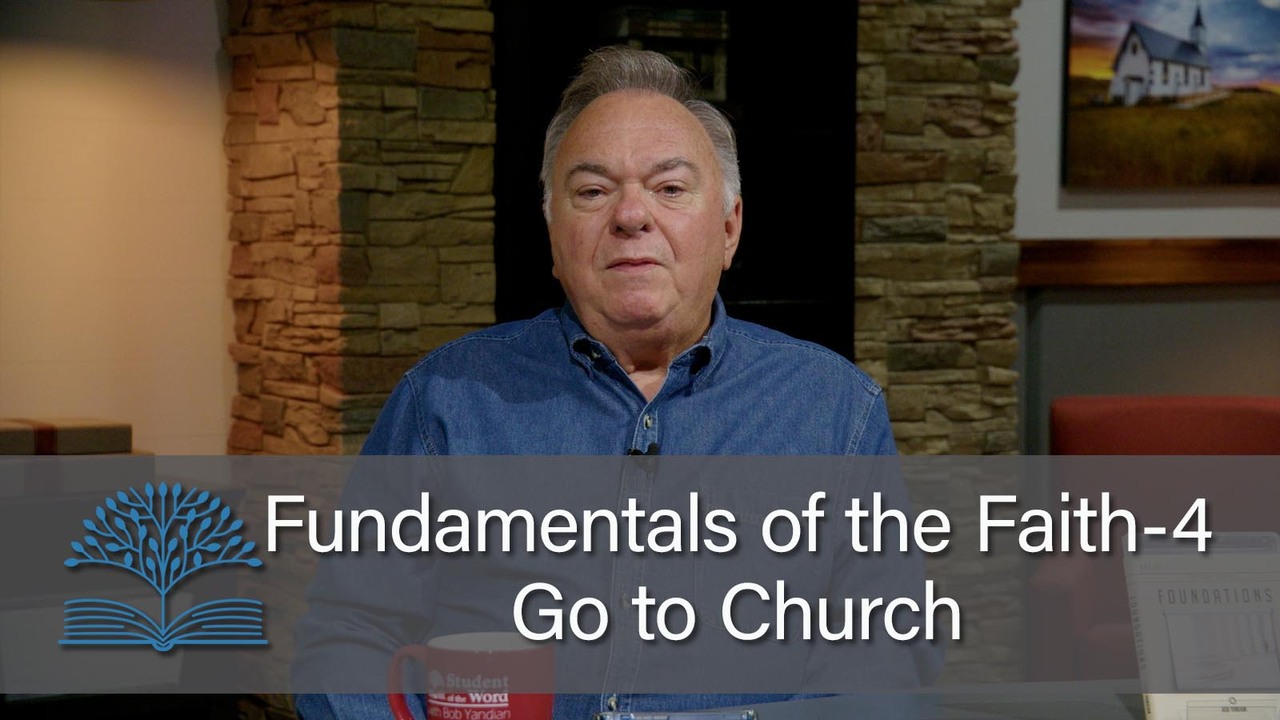 Fundamentals of the Faith 4 – Go to Church