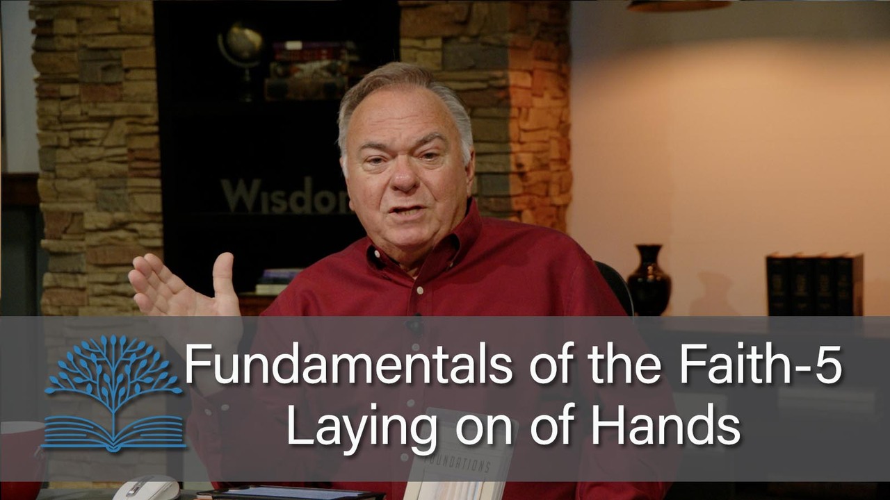 Fundamentals of the Faith 5 – Laying on of Hands