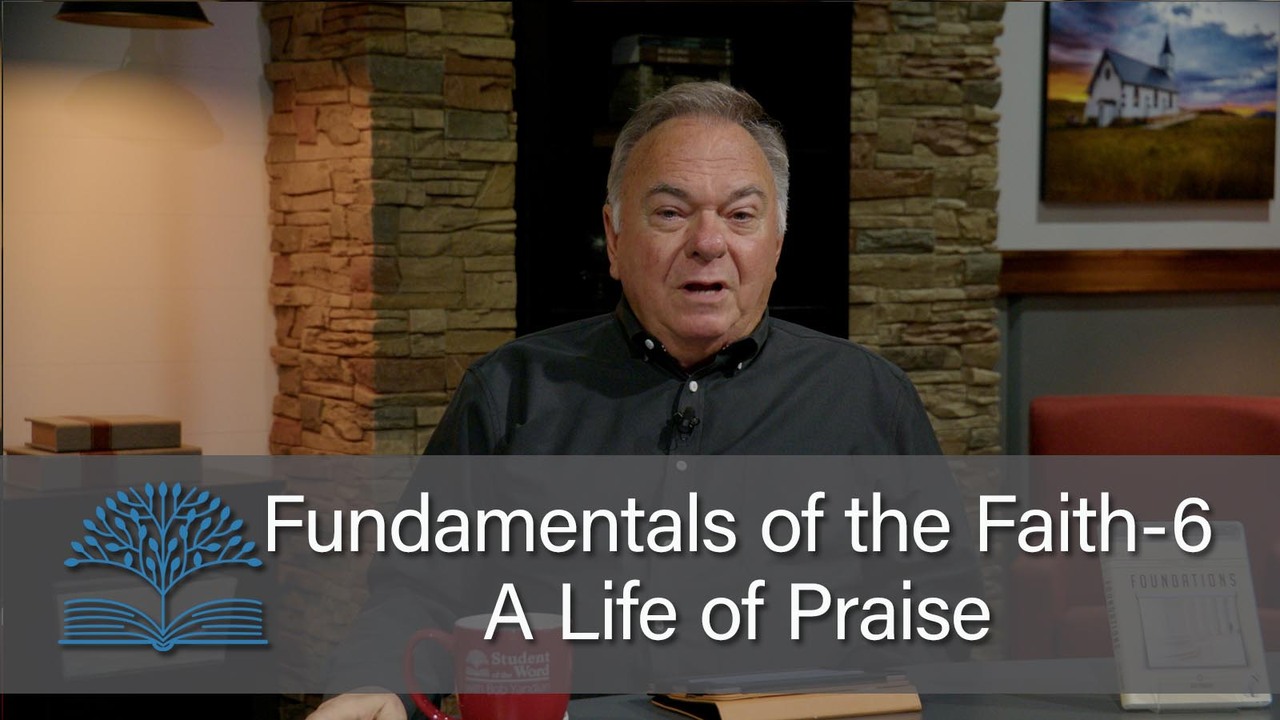 Fundamentals of the Faith 6 - A Life of Praise