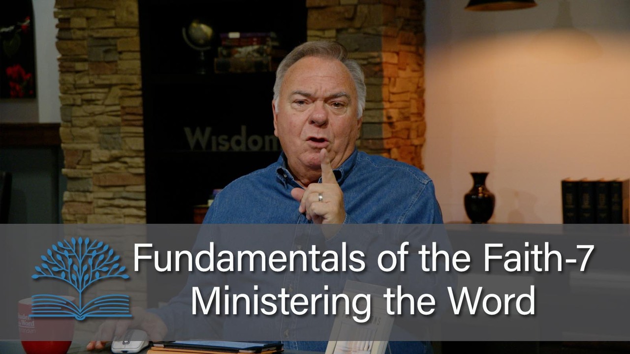 Fundamentals of the Faith 7 – Ministering the Word