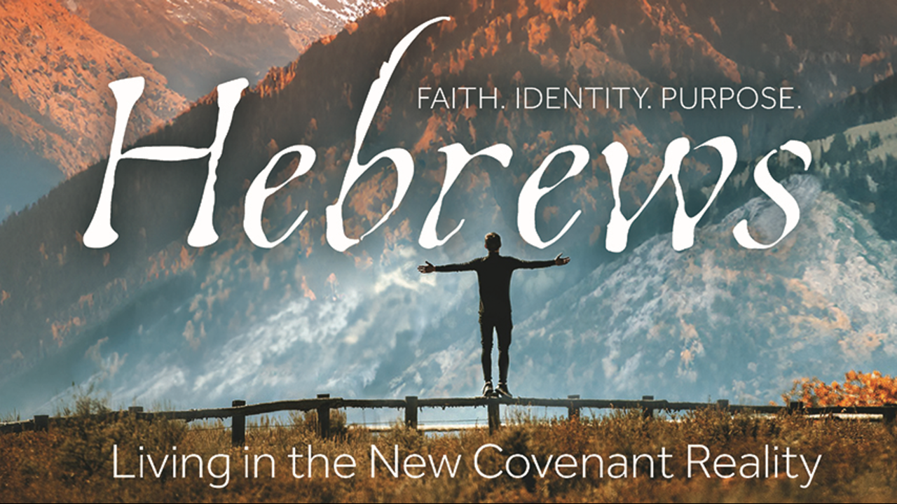 Hebrews: Living in the New Covenant Reality: Episode 2