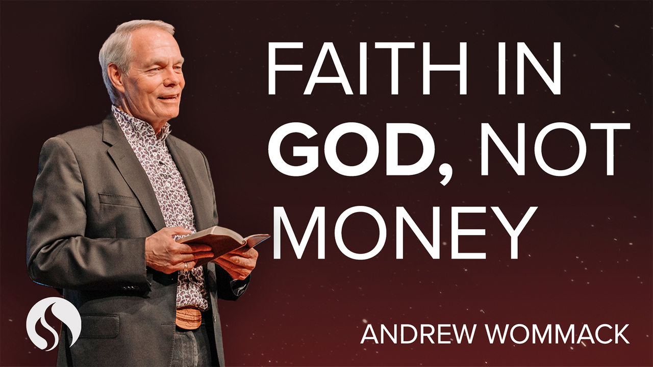 Faith in God, Not Money - Andrew Wommack