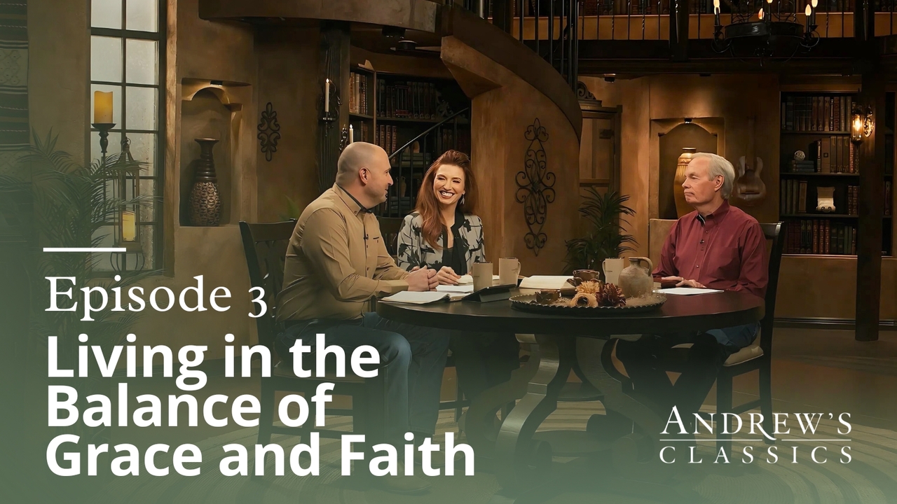 Living in the Balance of Grace and Faith Ep 3