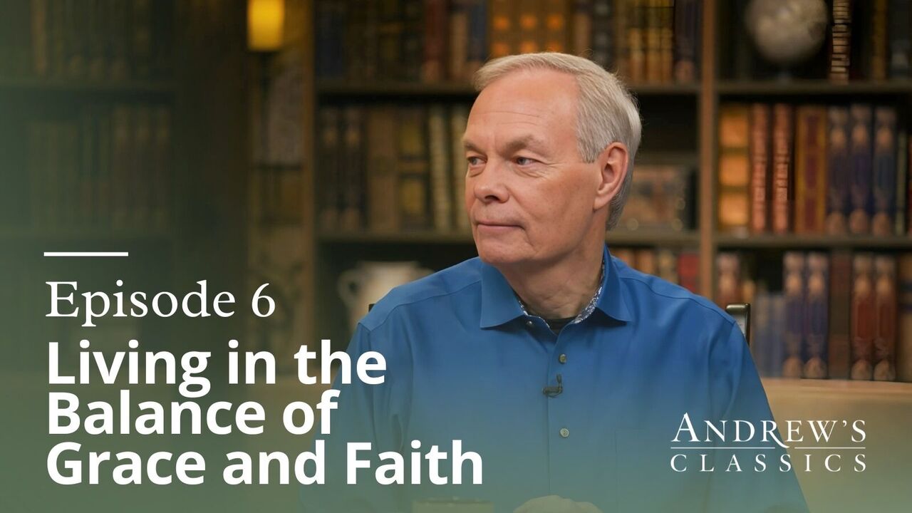 Living in the Balance of Grace and Faith Ep. 6