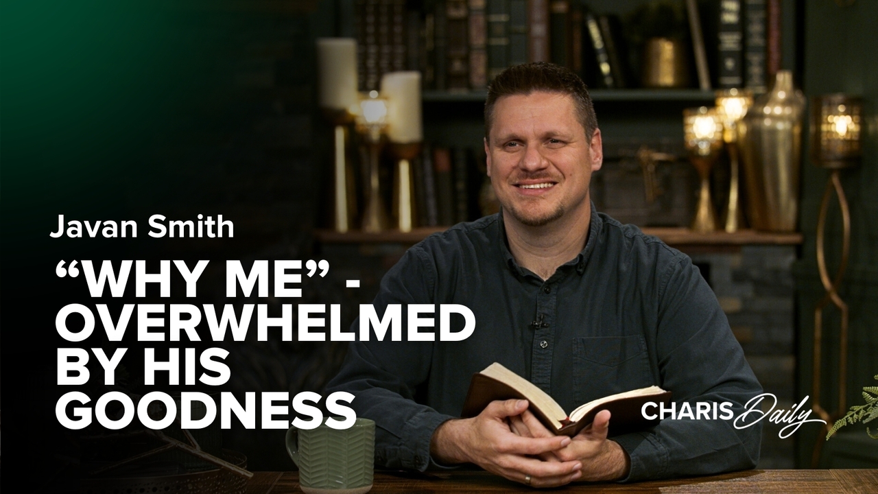 "Why Me" - Overwhelmed by His Goodness | S3 Ep 11