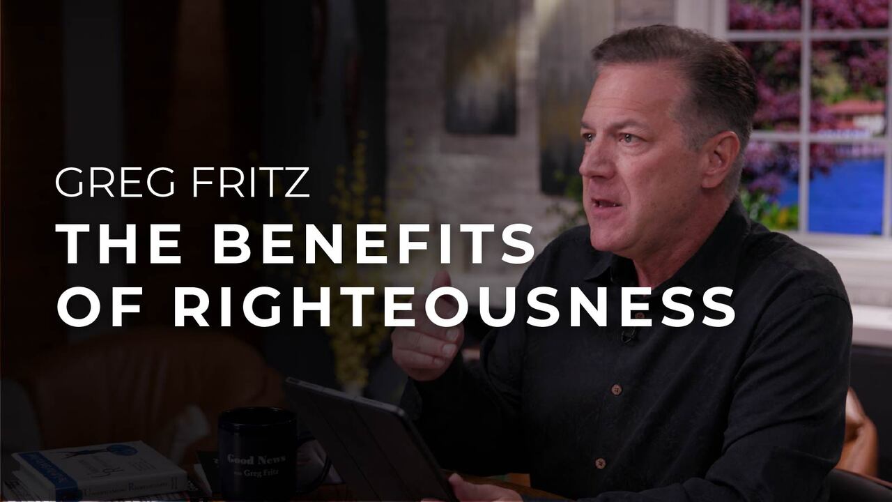 The Benefits of Righteousness