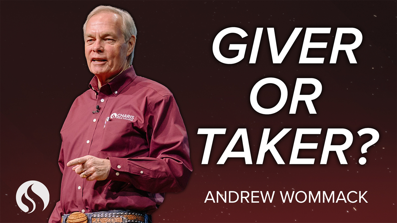 Are You a Giver or a Taker? - Andrew Wommack