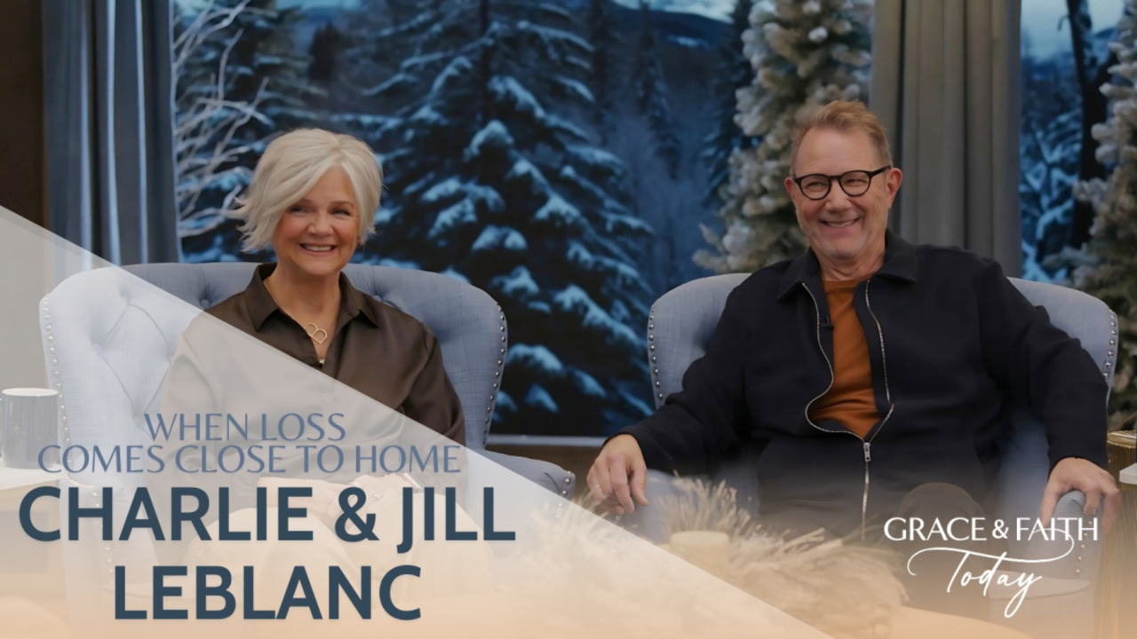 Charlie and Jill LeBlanc: When Loss Comes Close to Home