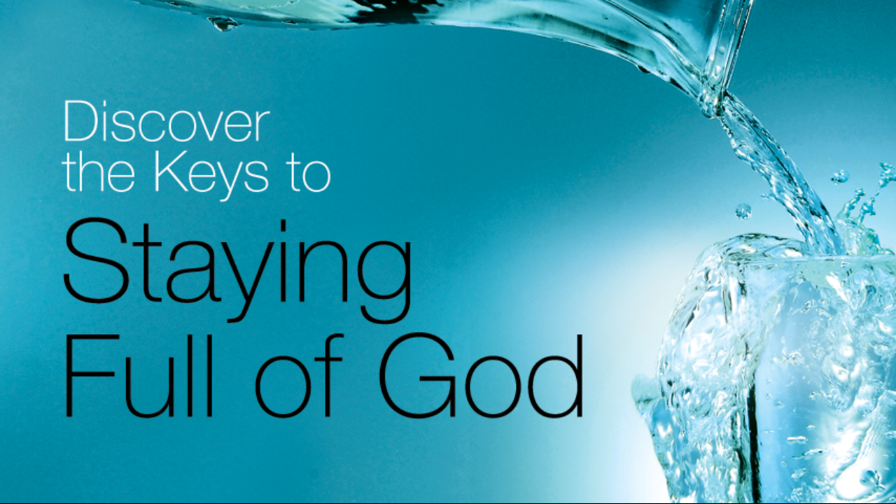 Discover the Keys to Staying Full of God: Episode 1