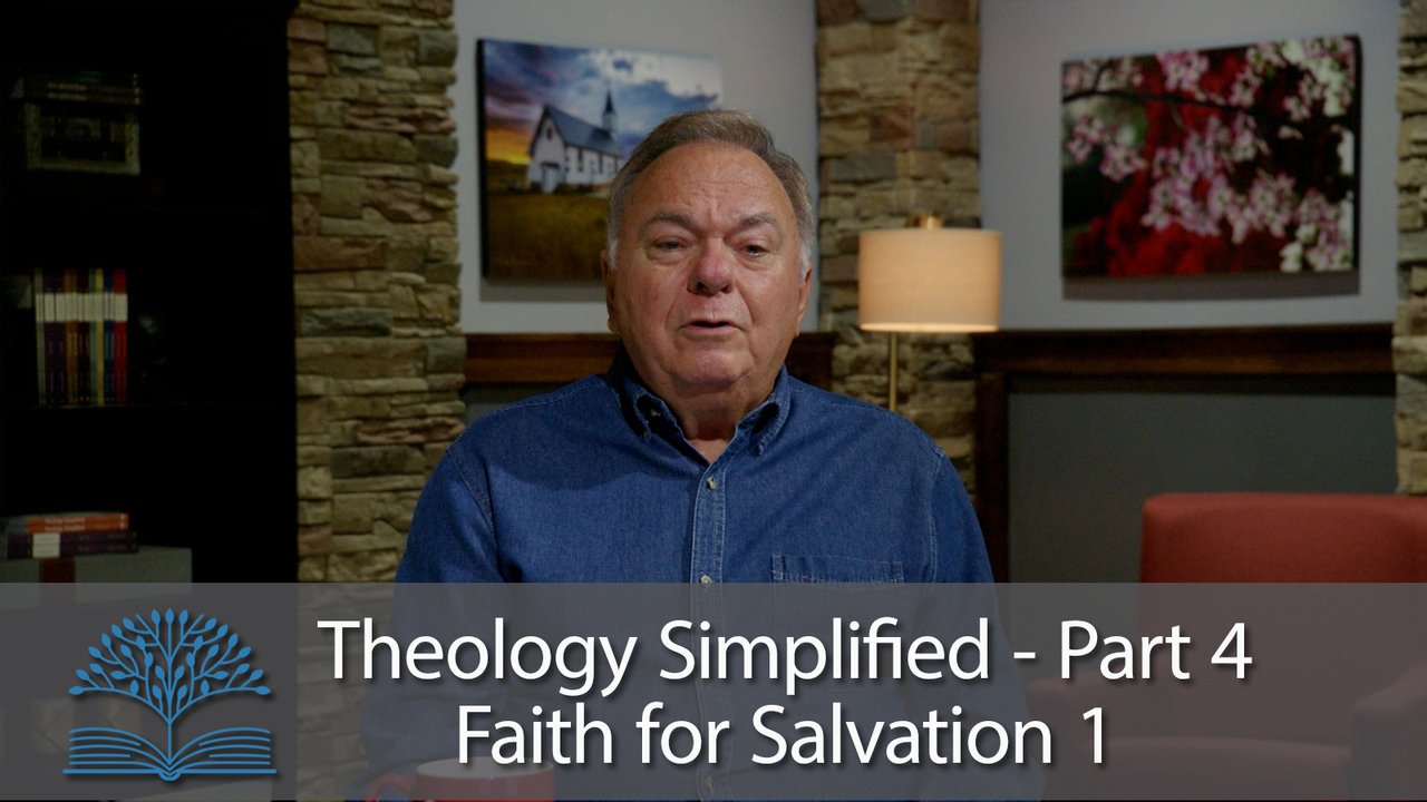 Theology Simplified Part 4: Faith for Salvation 1