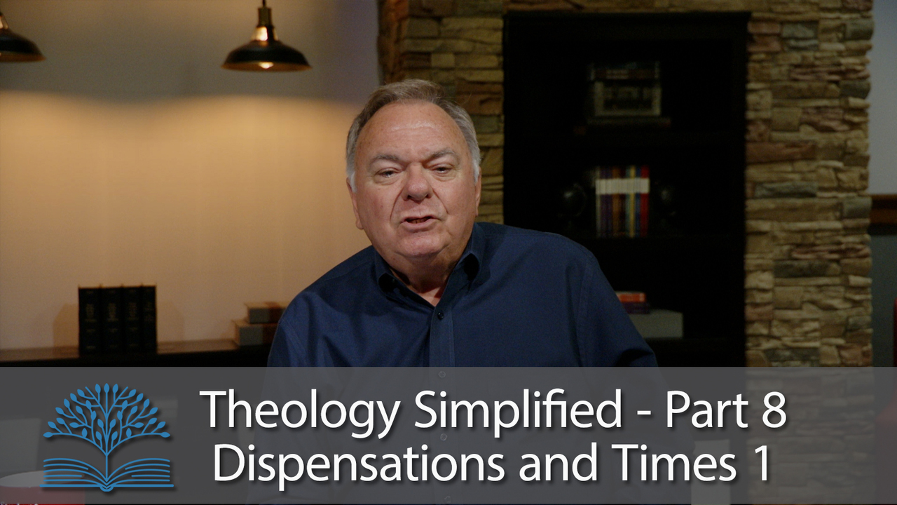 Theology Simplified Part 8: Dispensations & Times - 1