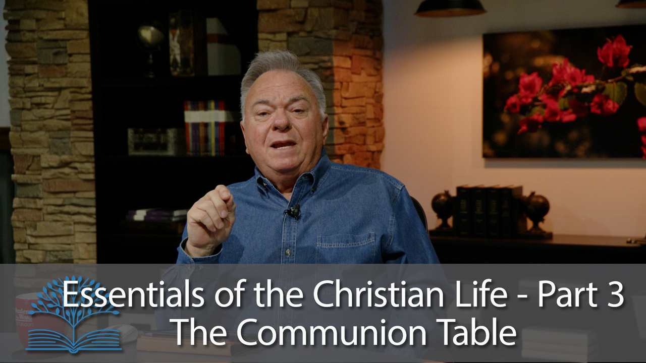 Essentials of the Christian Life - Part 3 - The Communion Table
