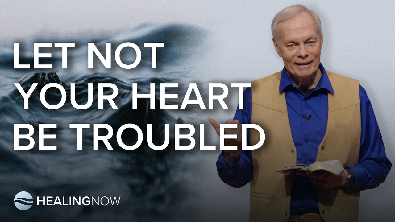 Let Not Your Heart Be Troubled - Andrew Wommack