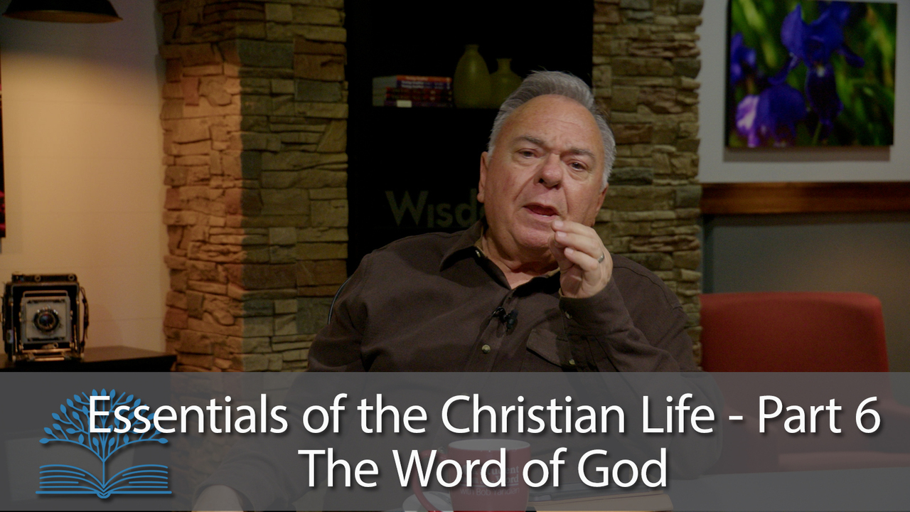 Essentials of the Christian Life - Part 6 - The Word of God