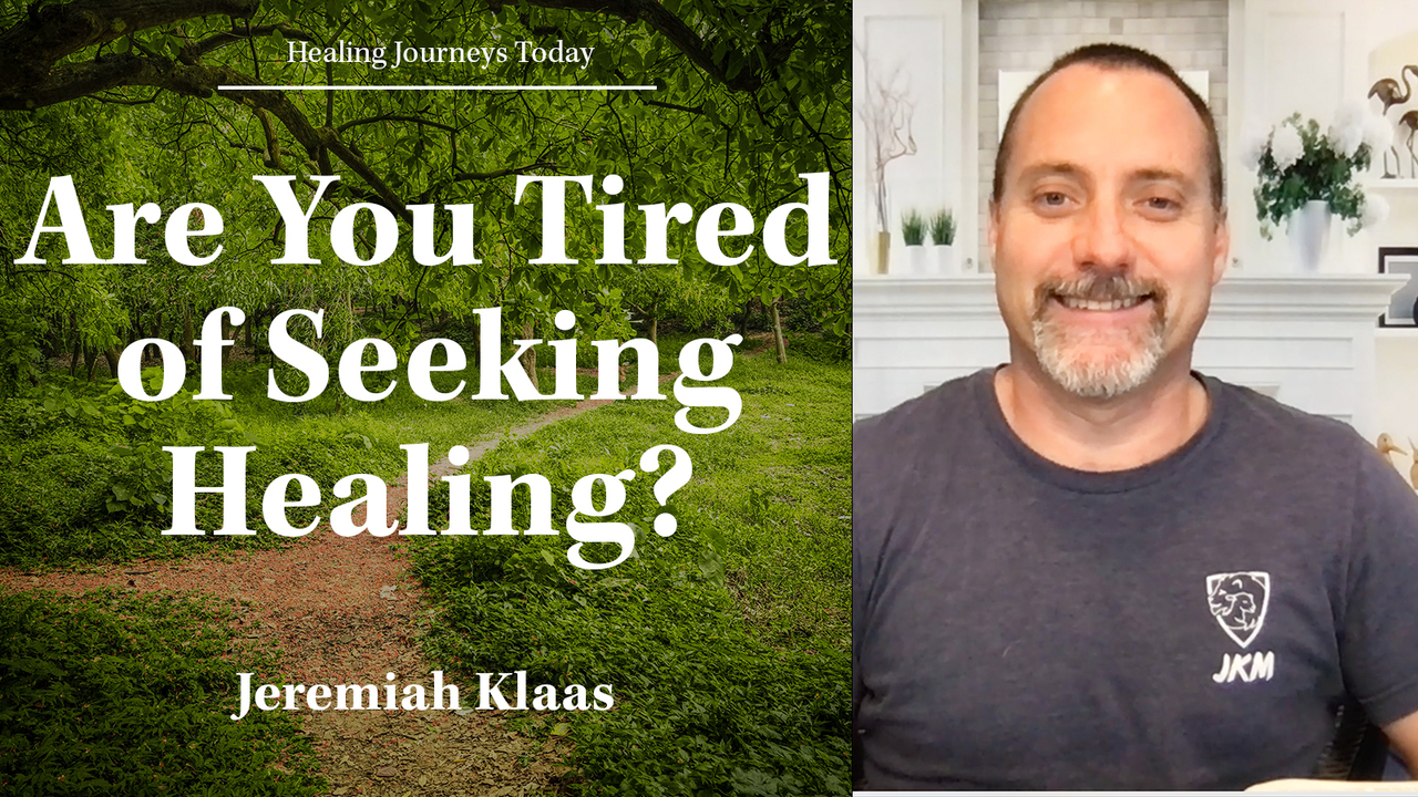 Are You Tired of Seeking Healing?