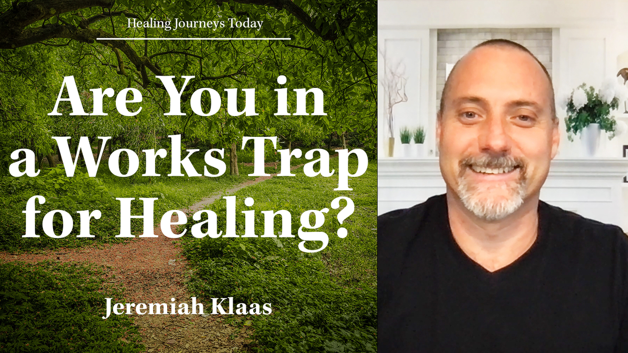 Are You In a Works Trap for Healing?