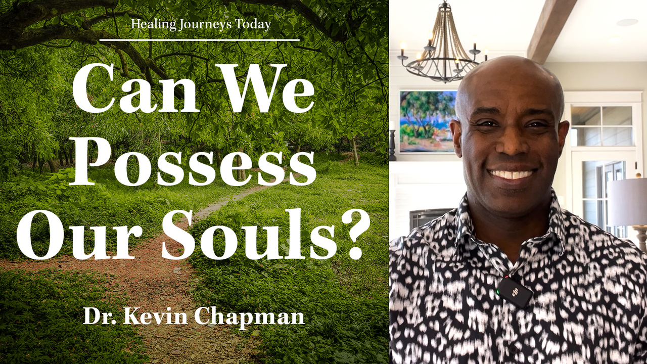 Can We Possess Our Souls? Mastering Your Soul Part 1