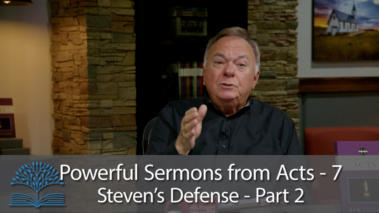 Powerful Sermons from Acts - 7 Steven’s Defense – Part 2