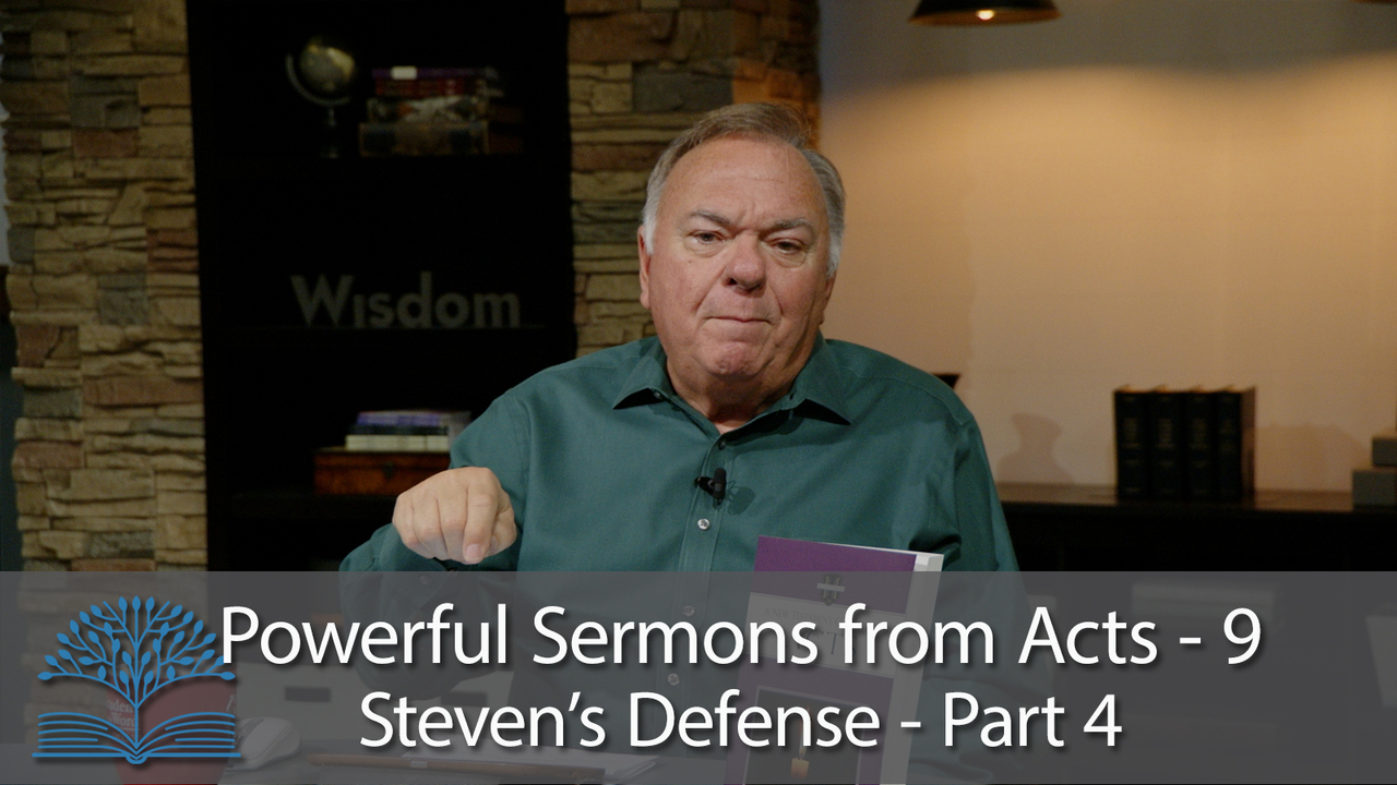Powerful Sermons from Acts- 9 Steven’s Defense – Part 4