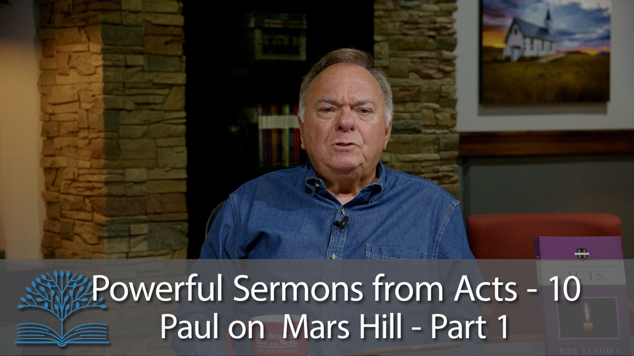Powerful Sermons from Acts- 10 Paul on Mars Hill – Part 1