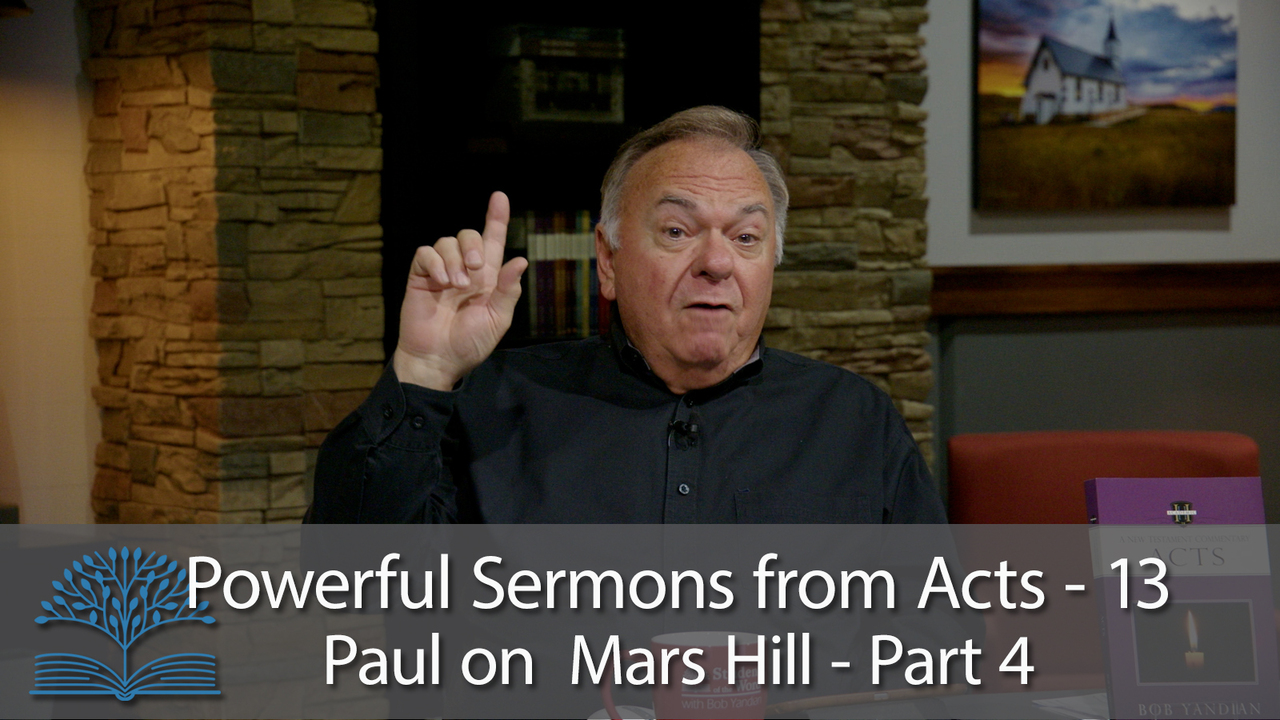 Powerful Sermons from Acts- 13 Paul on Mars Hill – Part 4