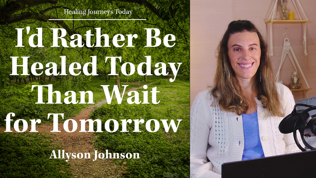 I'd Rather Be Healed Today Than Wait for Tomorrow