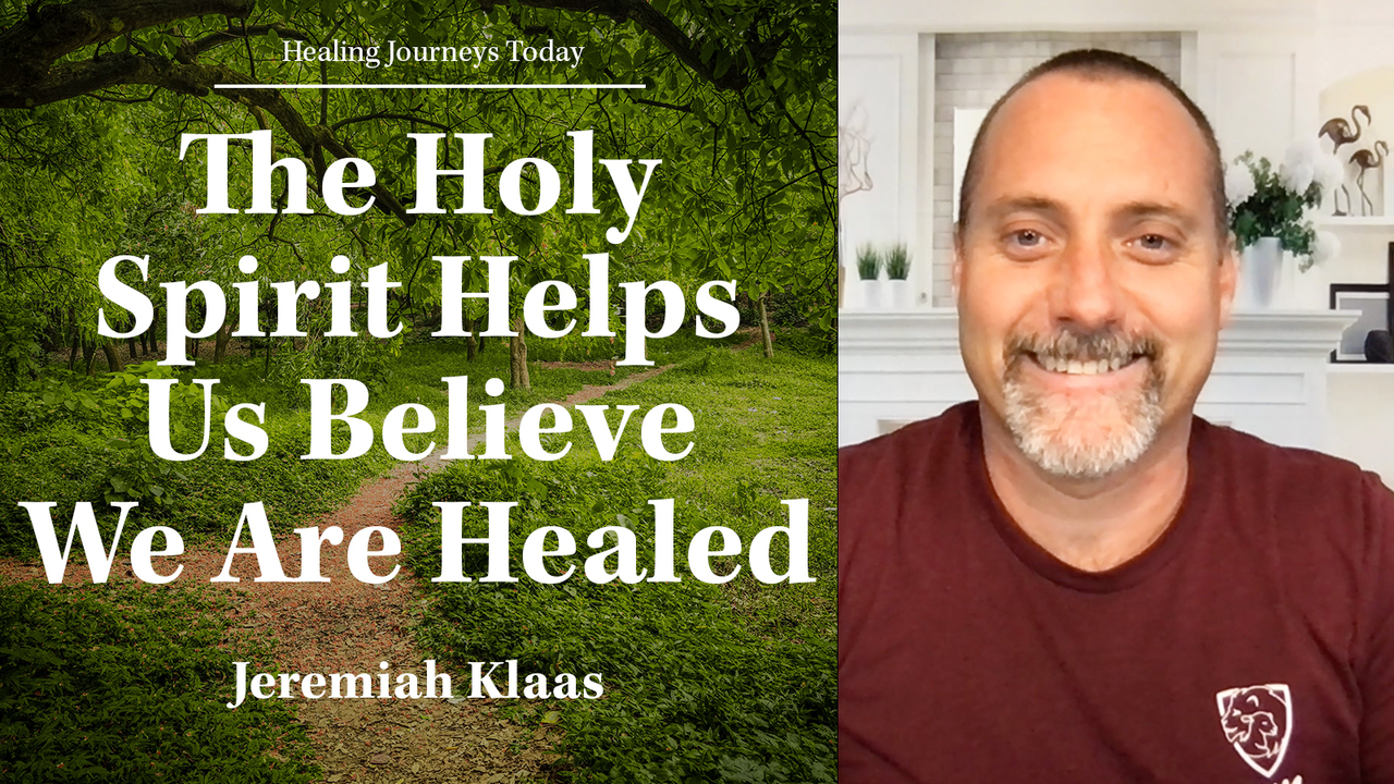 The Holy Spirit Helps Us to Believe We Are Healed