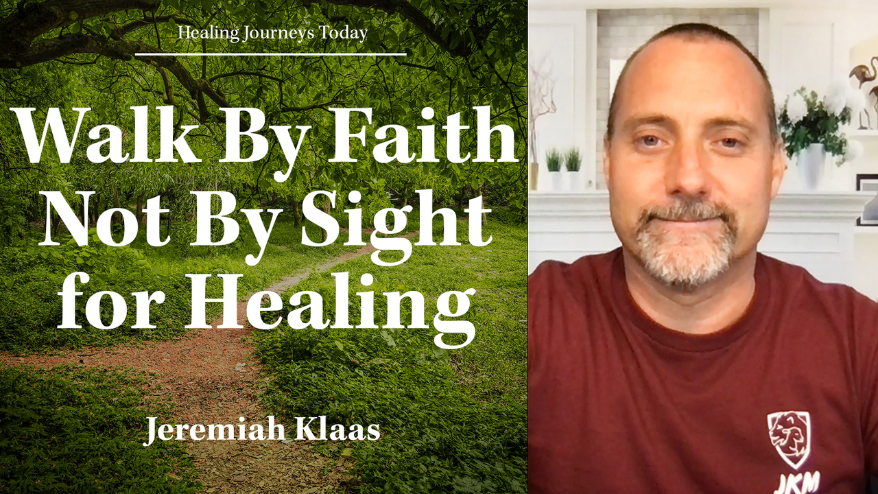 Walk By Faith Not By Sight for Healing
