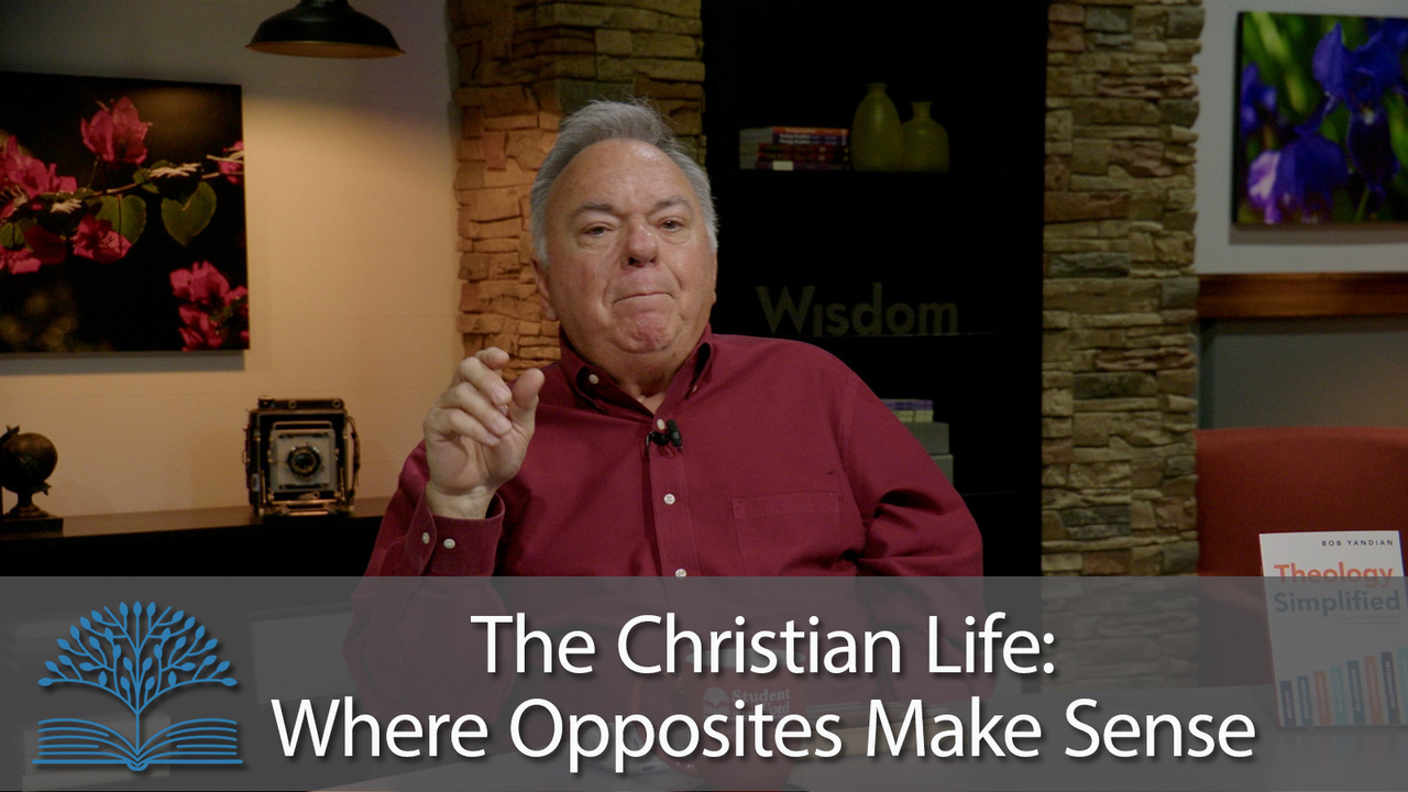 The Christian Life – Where Opposites Make Sense