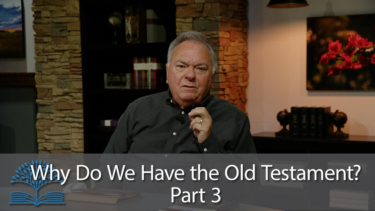 Why Do We Have the Old Testament – Part 3